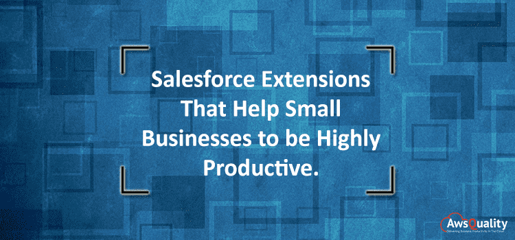 Salesforce Extensions That Help Small Businesses to be Highly Productive