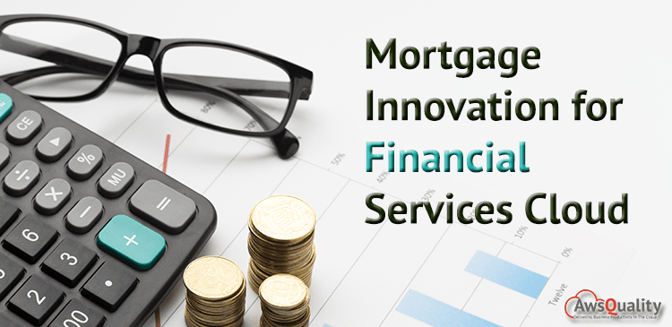 Mortgage Innovation for Financial Services Cloud: Know All About