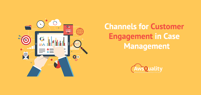 Channels for Customer Engagement in Case Management