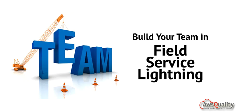 Build Your Team in Field Service Lightning