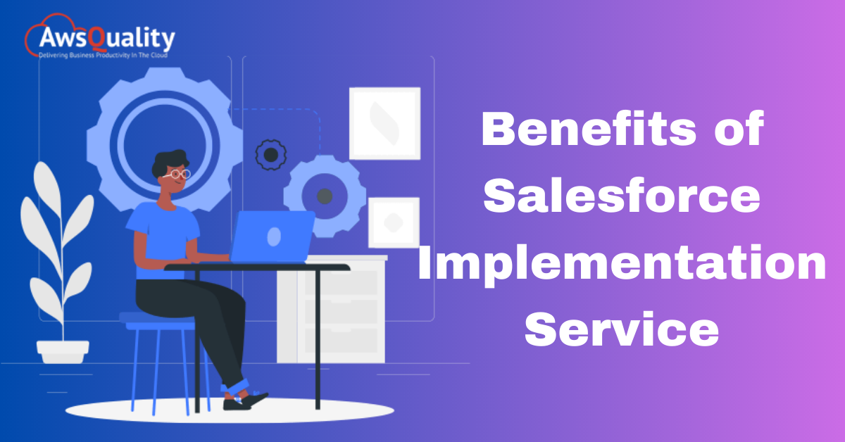 Benefits of Salesforce Implementation Service- AwsQuality