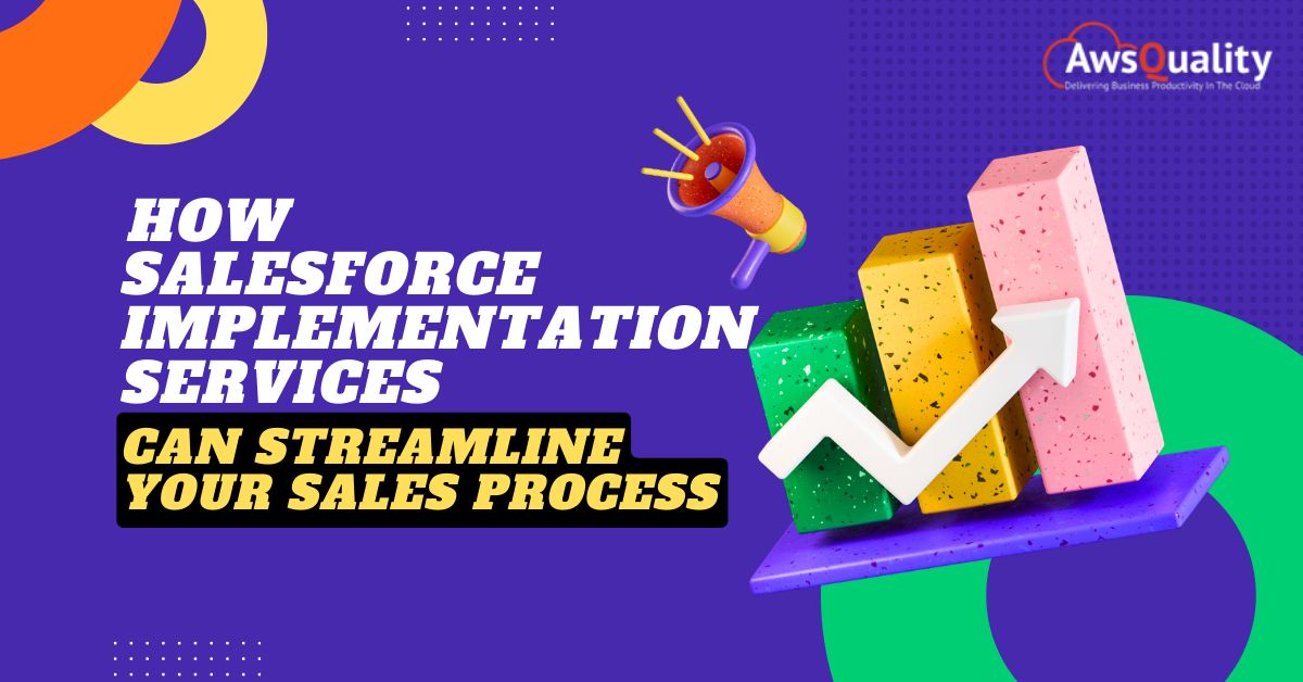 How Salesforce Implementation Services Can Streamline Your Sales Process