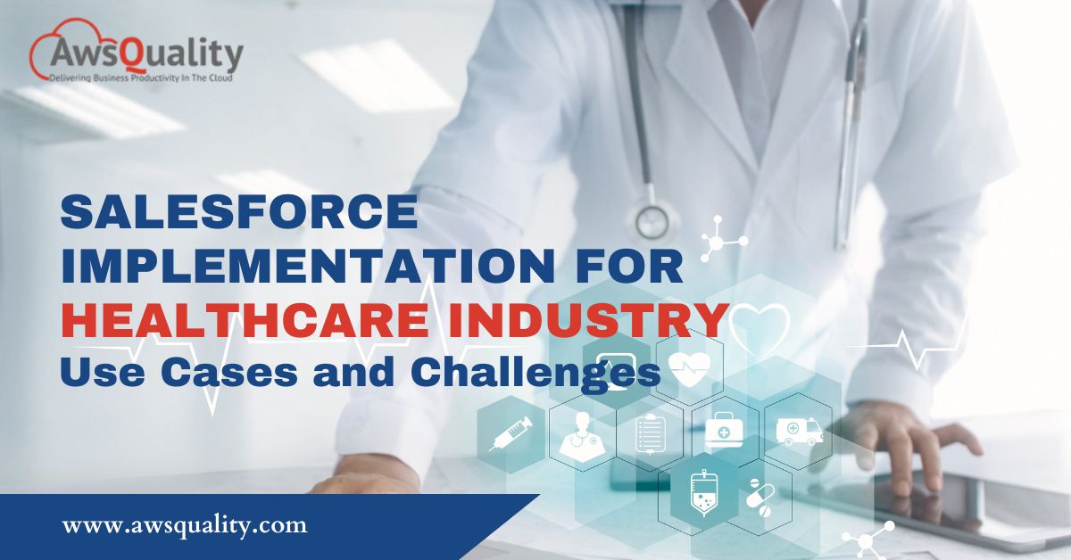 Salesforce Implementation for Healthcare Industry Use Cases and Challenges