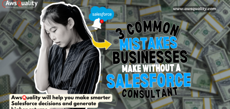 3 Critical Mistakes Businesses Make Without a Salesforce Consulting Service (And How to Avoid Them)
