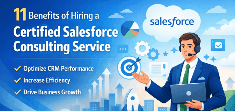 11 Benefits of Hiring a Certified Salesforce Consulting Service