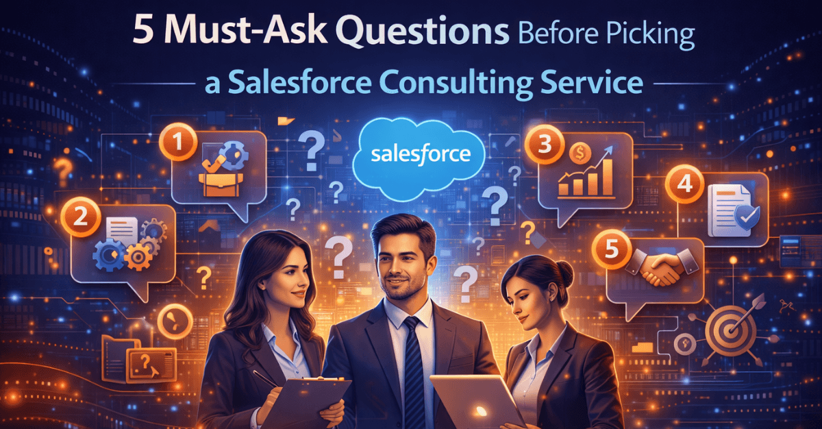 5 Must-Ask Questions Before Picking a Salesforce Consulting Service