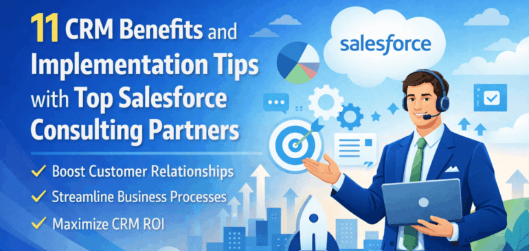 11 CRM Benefits and Implementation Tips with Top Salesforce Consulting Partners