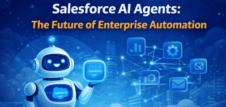 Salesforce AI Agents: The Future of Enterprise Automation