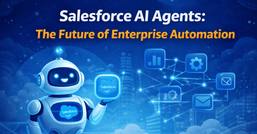 Salesforce AI Agents: The Future of Enterprise Automation