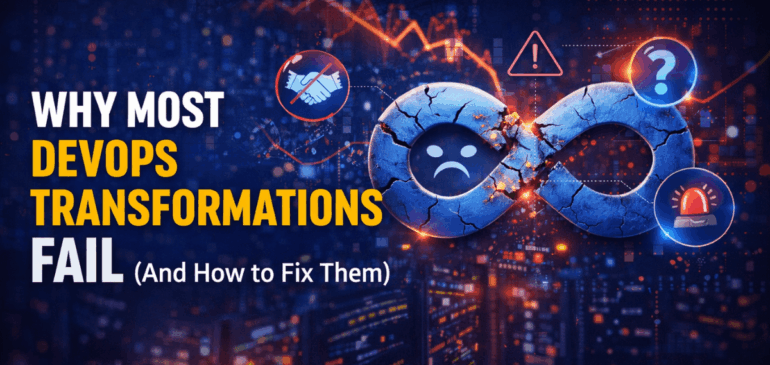 Why Most DevOps Transformations Fail (And How to Fix Them)