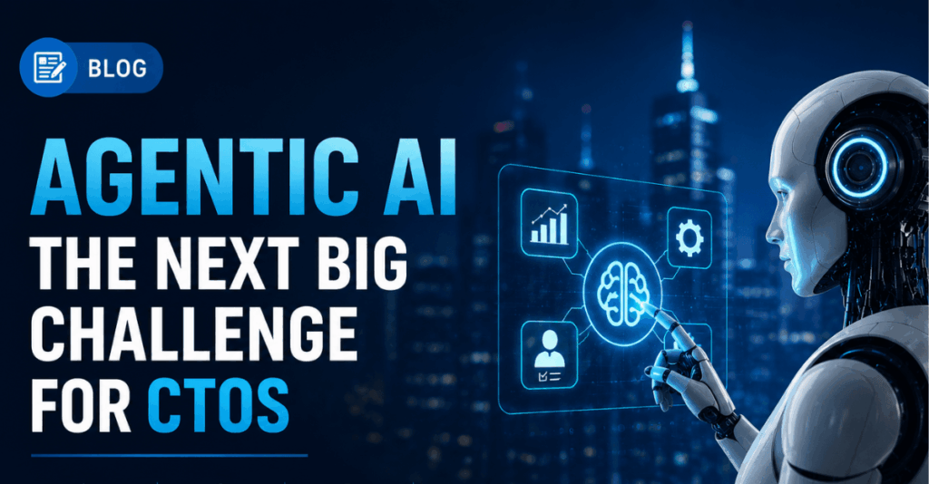 Why Agentic AI Is the Next Big Enterprise Challenge for CTOs